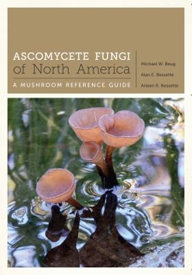 Cover of Ascomycete Fungi of North America (Beug, Bessette & Bessette 2014)